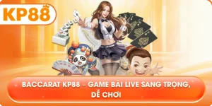 Baccarat KP88 – Game bài live sang trọng, dễ chơi