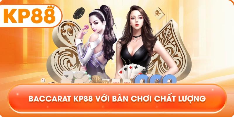 Baccarat KP88 với bàn chơi chất lượng