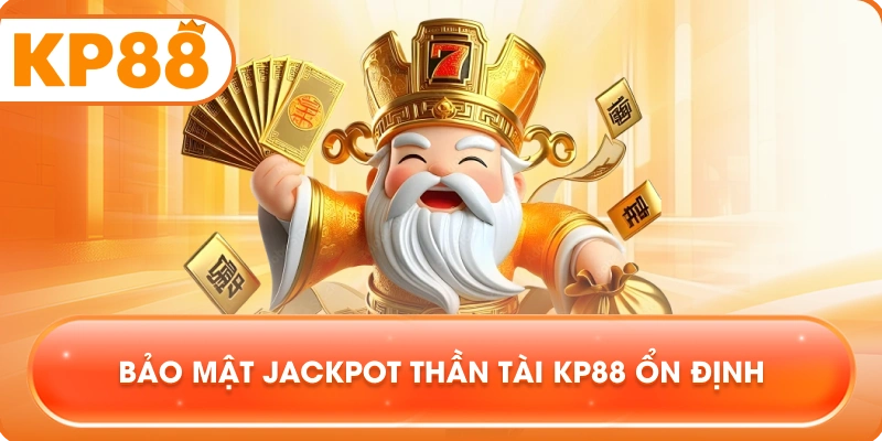 Bảo mật Jackpot Thần Tài KP88 ổn định