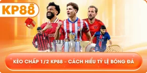 Kèo Chấp 1/2 KP88 – Cách hiểu tỷ lệ bóng đá