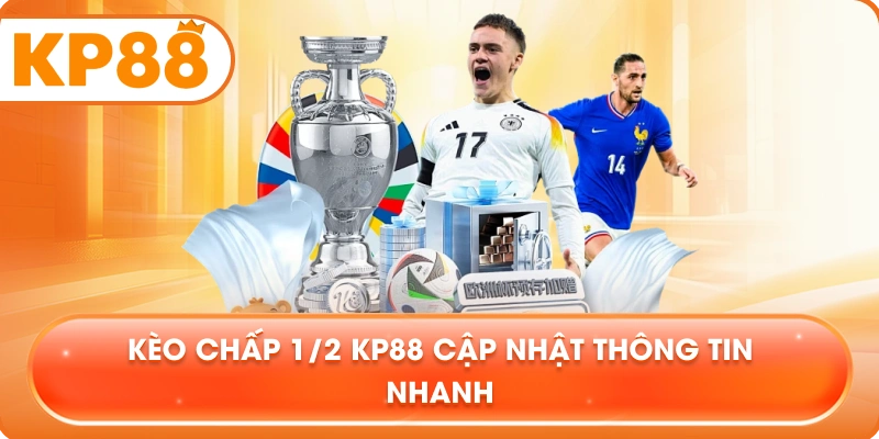 Kèo Chấp 1/2 KP88 cập nhật thông tin nhanh