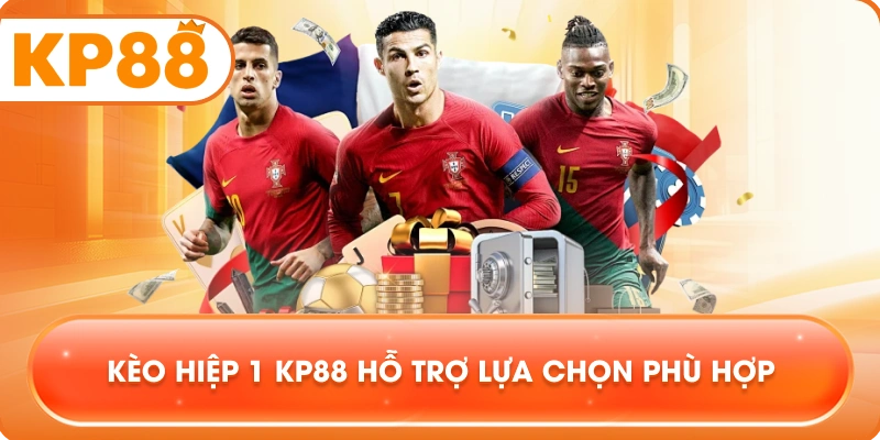 Kèo Hiệp 1 KP88 hỗ trợ lựa chọn phù hợp