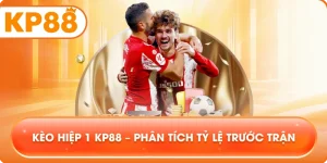 Kèo Hiệp 1 KP88 – Phân tích tỷ lệ trước trận