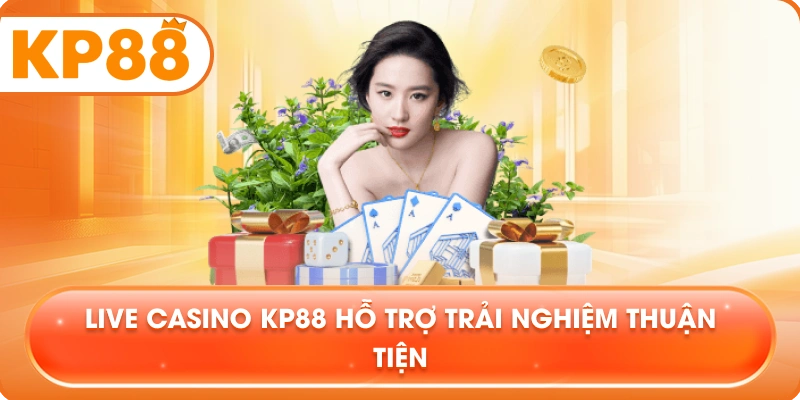 Live Casino KP88 hỗ trợ trải nghiệm thuận tiện