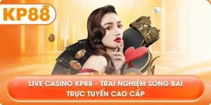 Live Casino KP88 – Trải nghiệm sòng bài trực tuyến cao cấp