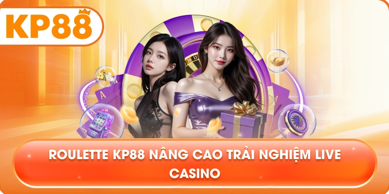 Roulette KP88 nâng cao trải nghiệm live casino