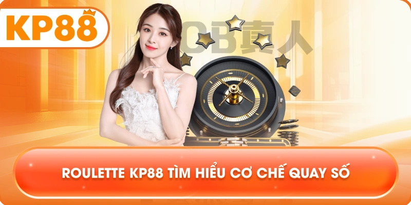 Roulette KP88 tìm hiểu cơ chế quay số