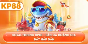 Royal Fishing KP88 – Săn cá hoàng gia đầy hấp dẫn