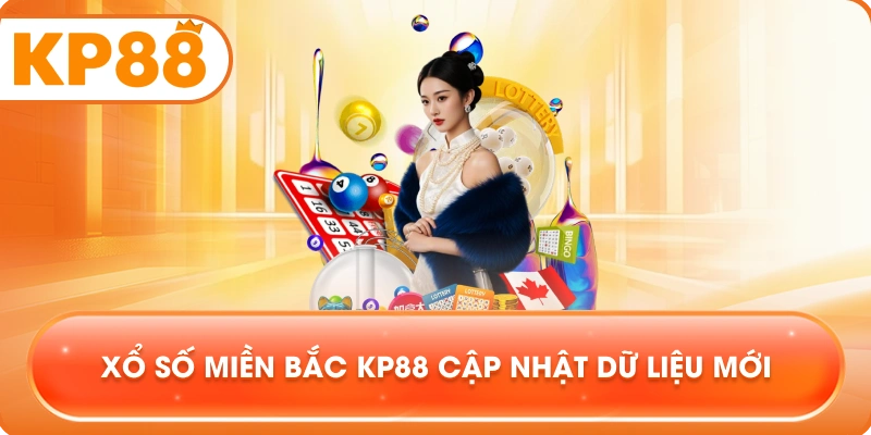Xổ Số Miền Bắc KP88 cập nhật dữ liệu mới