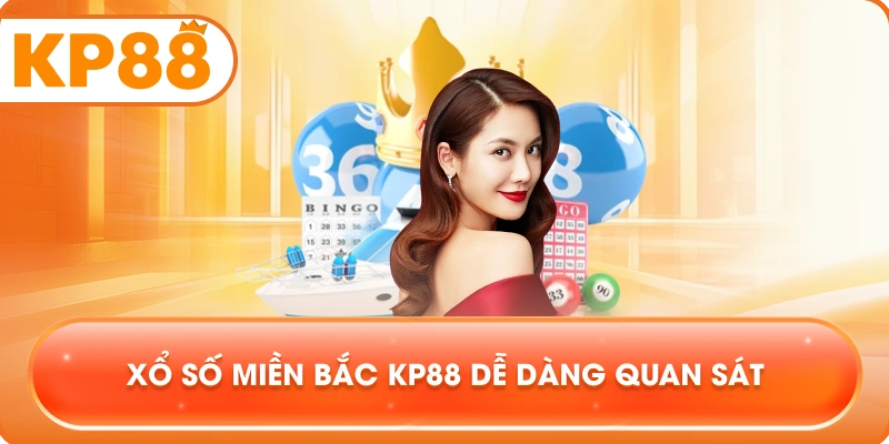 Xổ Số Miền Bắc KP88 dễ dàng quan sát
