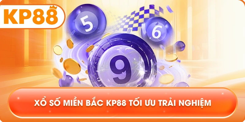 Xổ Số Miền Bắc KP88 tối ưu trải nghiệm