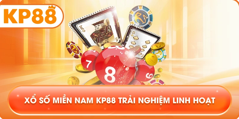 Xổ Số Miền Nam KP88 trải nghiệm linh hoạt