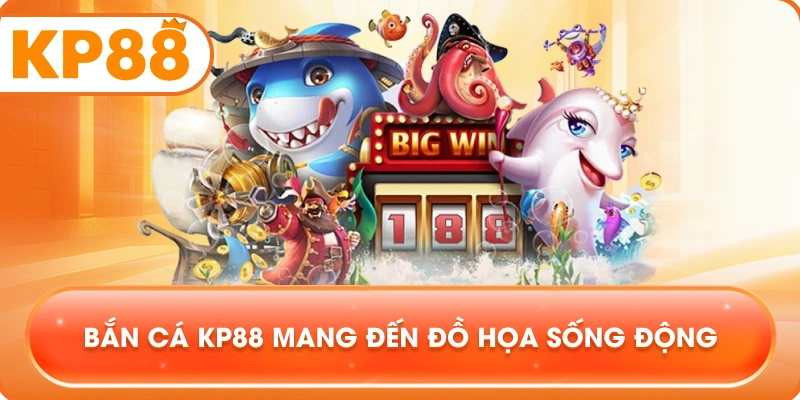 Bắn Cá KP88 mang đến đồ họa sống động