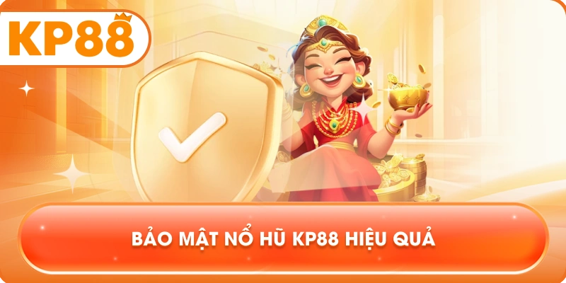 Bảo mật Nổ Hũ KP88 hiệu quả