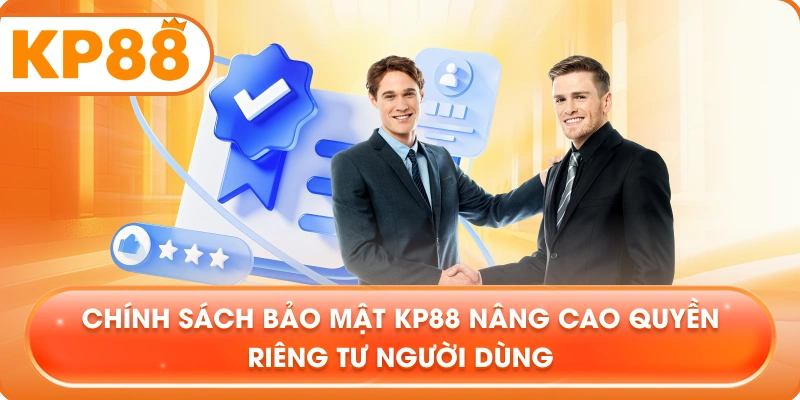 Chính Sách Bảo Mật KP88 nâng cao quyền riêng tư người dùng