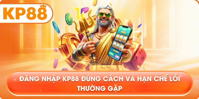 Đăng Nhập KP88 đúng cách và hạn chế lỗi thường gặp
