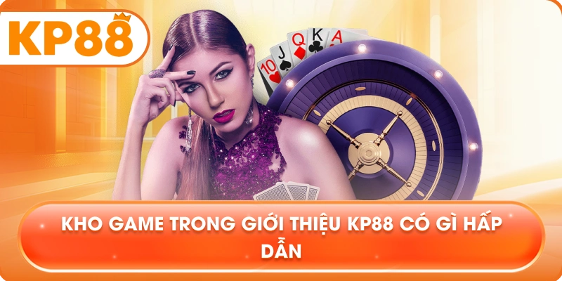 Kho game trong Giới Thiệu KP88 có gì hấp dẫn
