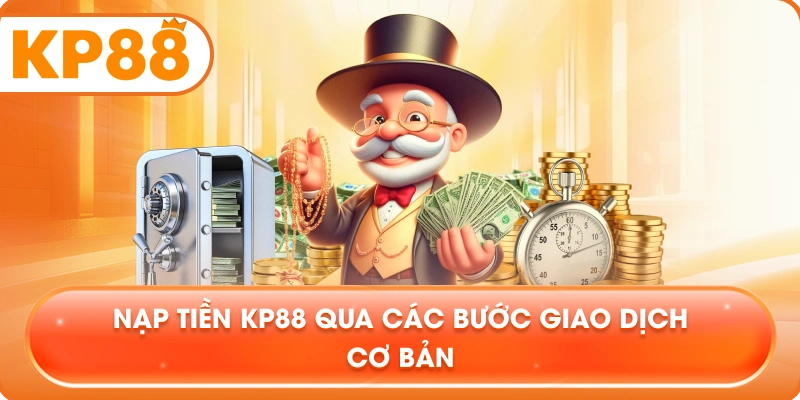 Nạp Tiền KP88 qua các bước giao dịch cơ bản