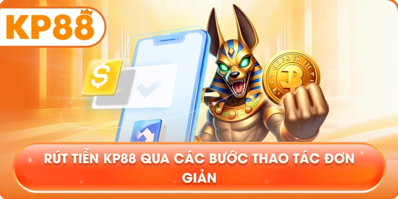Rút Tiền KP88 qua các bước thao tác đơn giản
