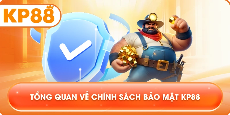 Tổng quan về Chính Sách Bảo Mật KP88