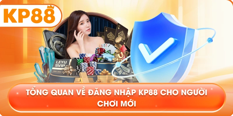 Tổng quan về Đăng Nhập KP88 cho người chơi mới