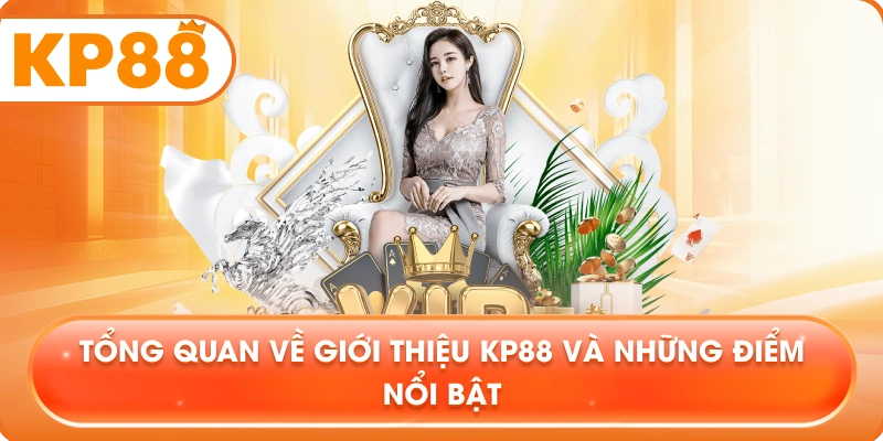Tổng quan về Giới Thiệu KP88 và những điểm nổi bật