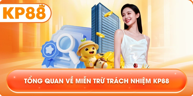 Tổng quan về Miễn Trừ Trách Nhiệm KP88