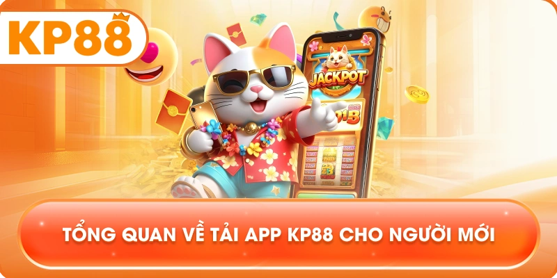 Tổng quan về Tải App KP88 cho người mới
