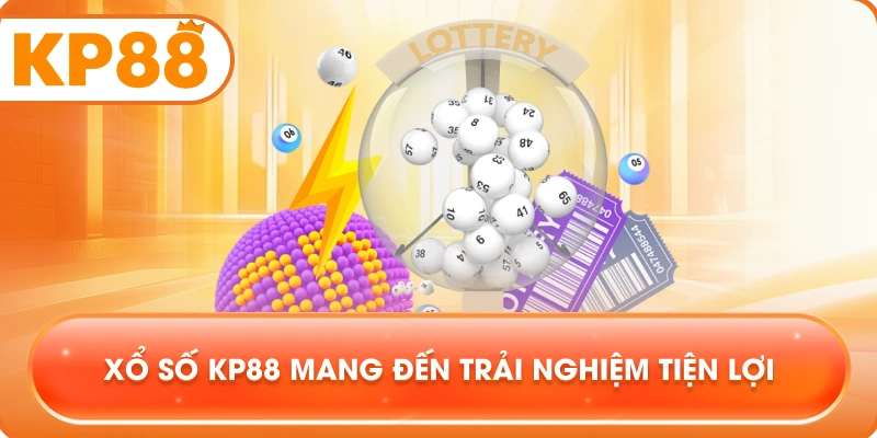 Xổ Số KP88 mang đến trải nghiệm tiện lợi